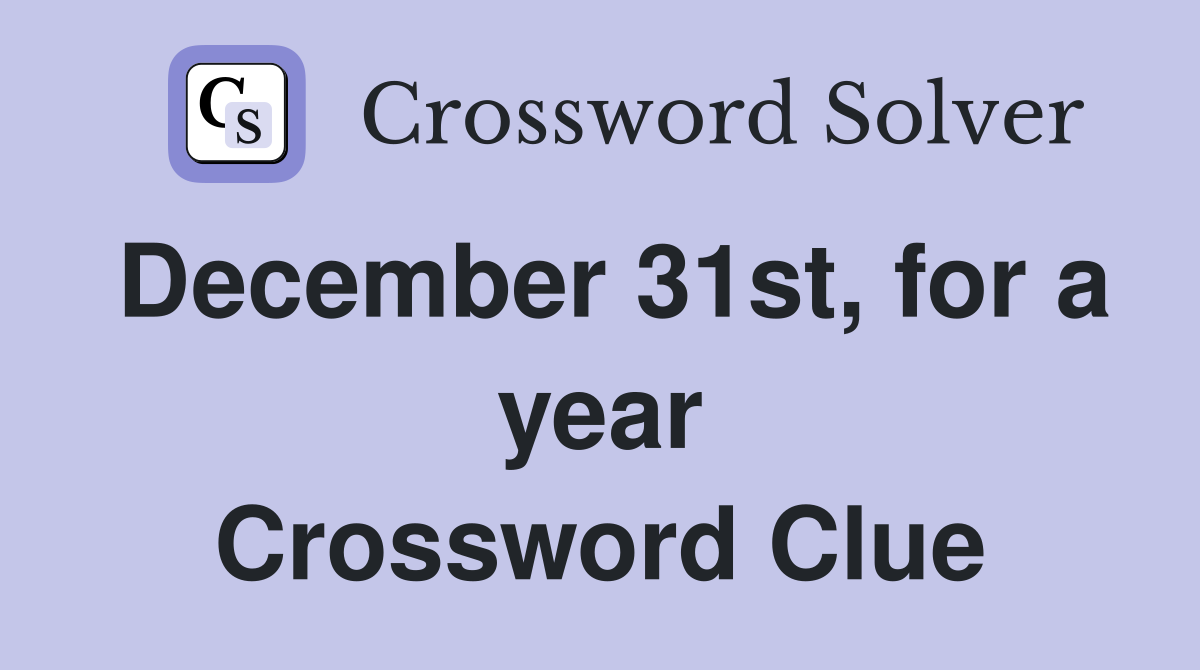 December 31st, for a year Crossword Clue