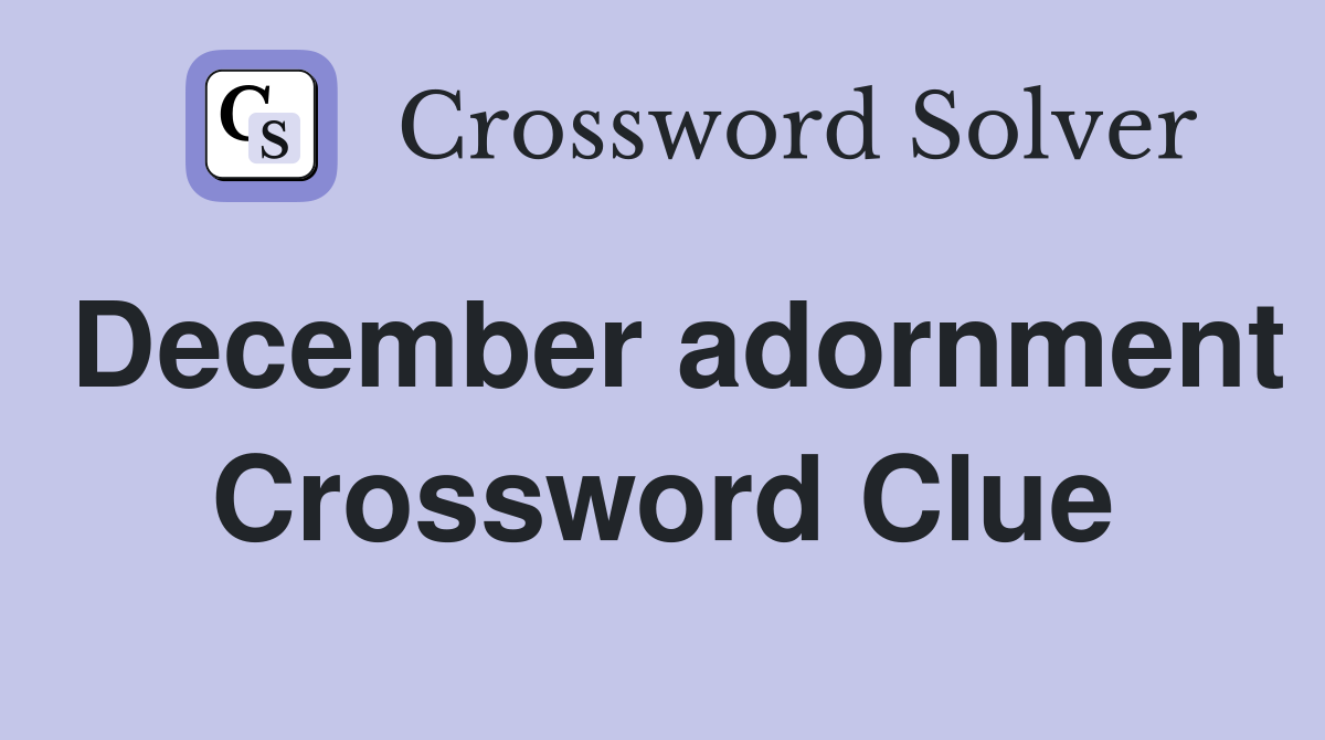 December adornment Crossword Clue