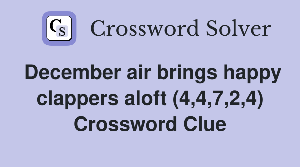December air brings happy clappers aloft (4,4,7,2,4) Crossword Clue