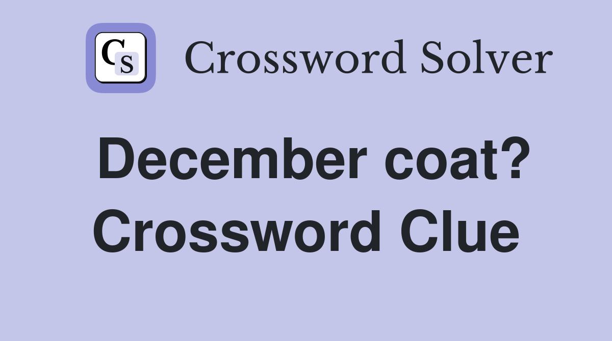 December coat? Crossword Clue