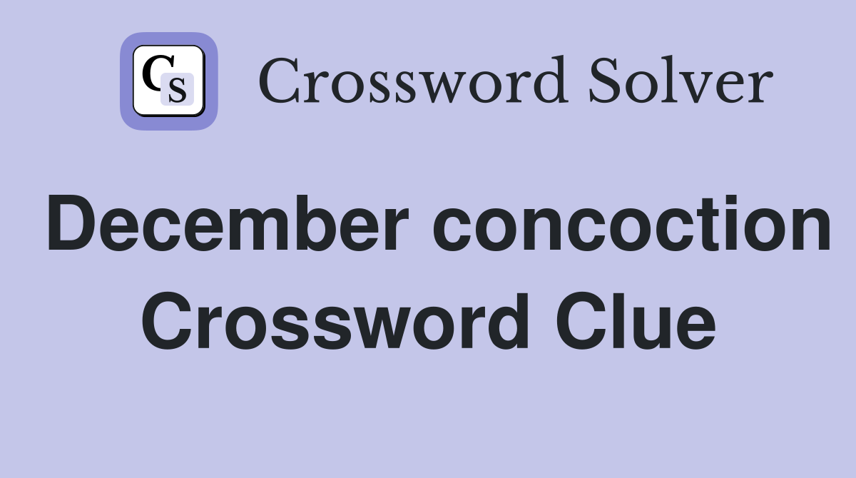 December concoction Crossword Clue