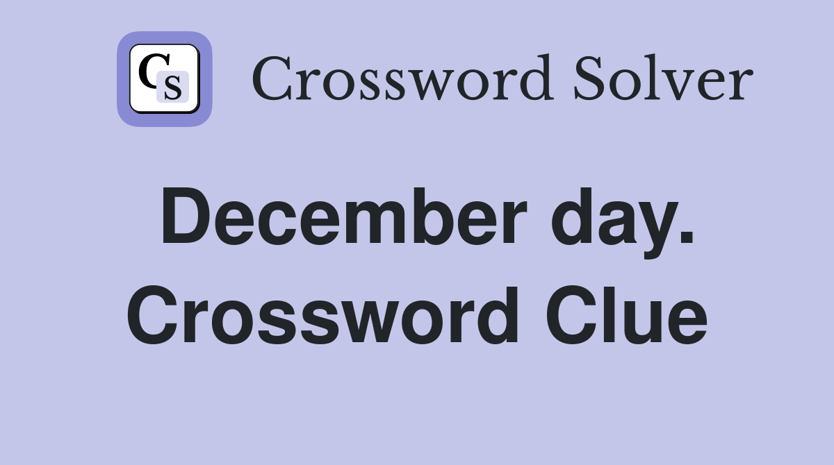 December day. Crossword Clue