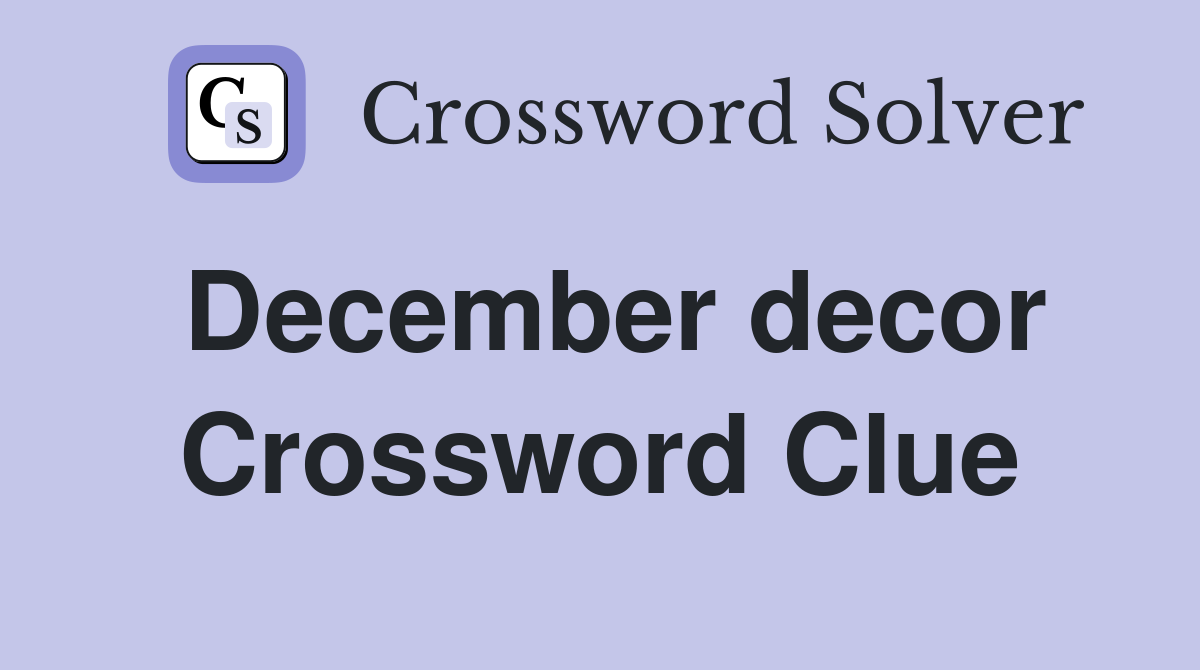 December decor Crossword Clue