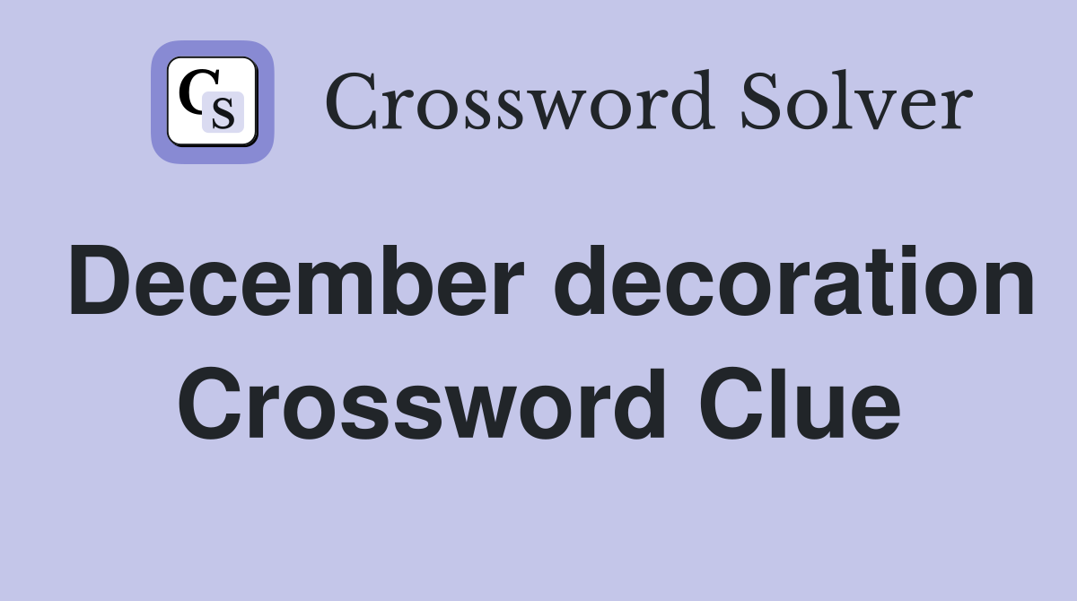 December decoration Crossword Clue