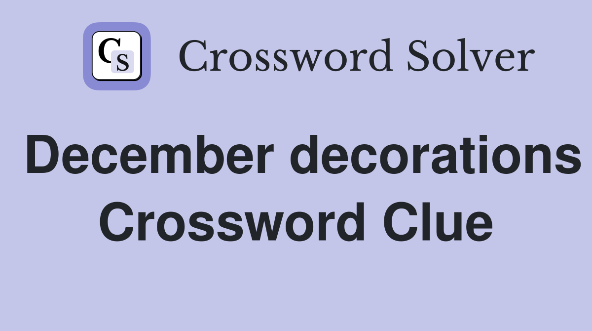 December decorations Crossword Clue