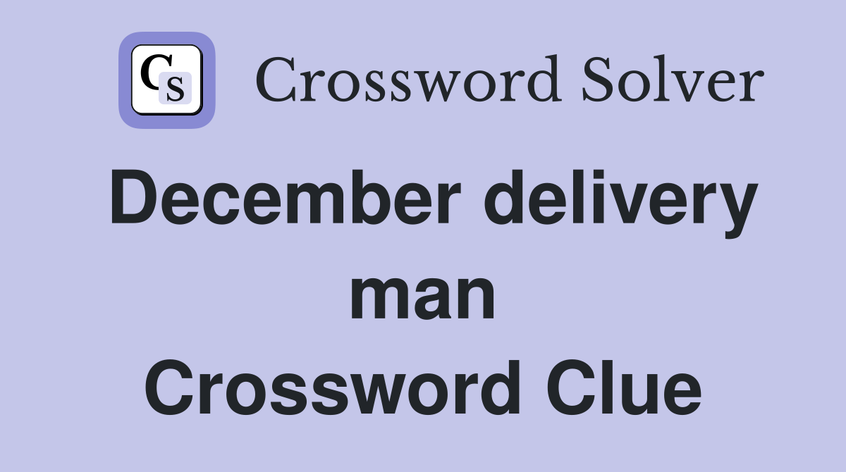 December delivery man Crossword Clue