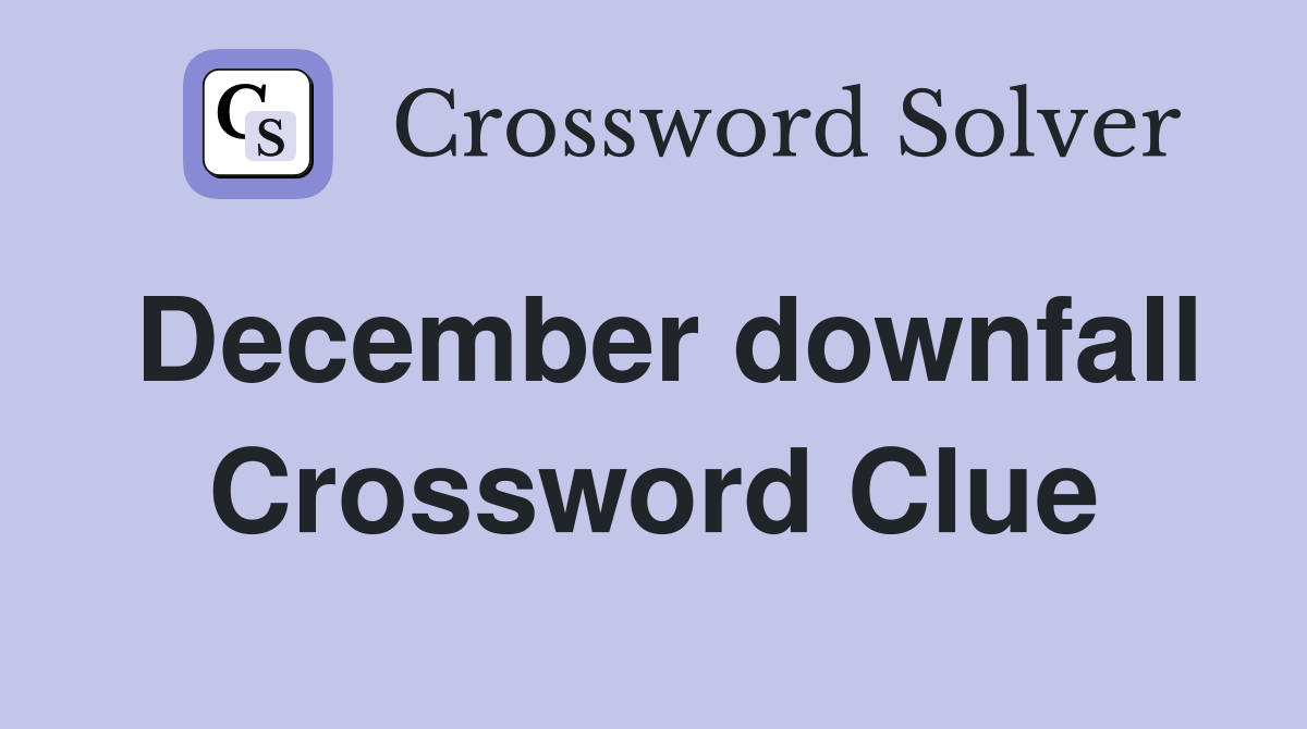 December downfall Crossword Clue