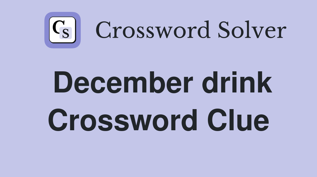 December drink Crossword Clue