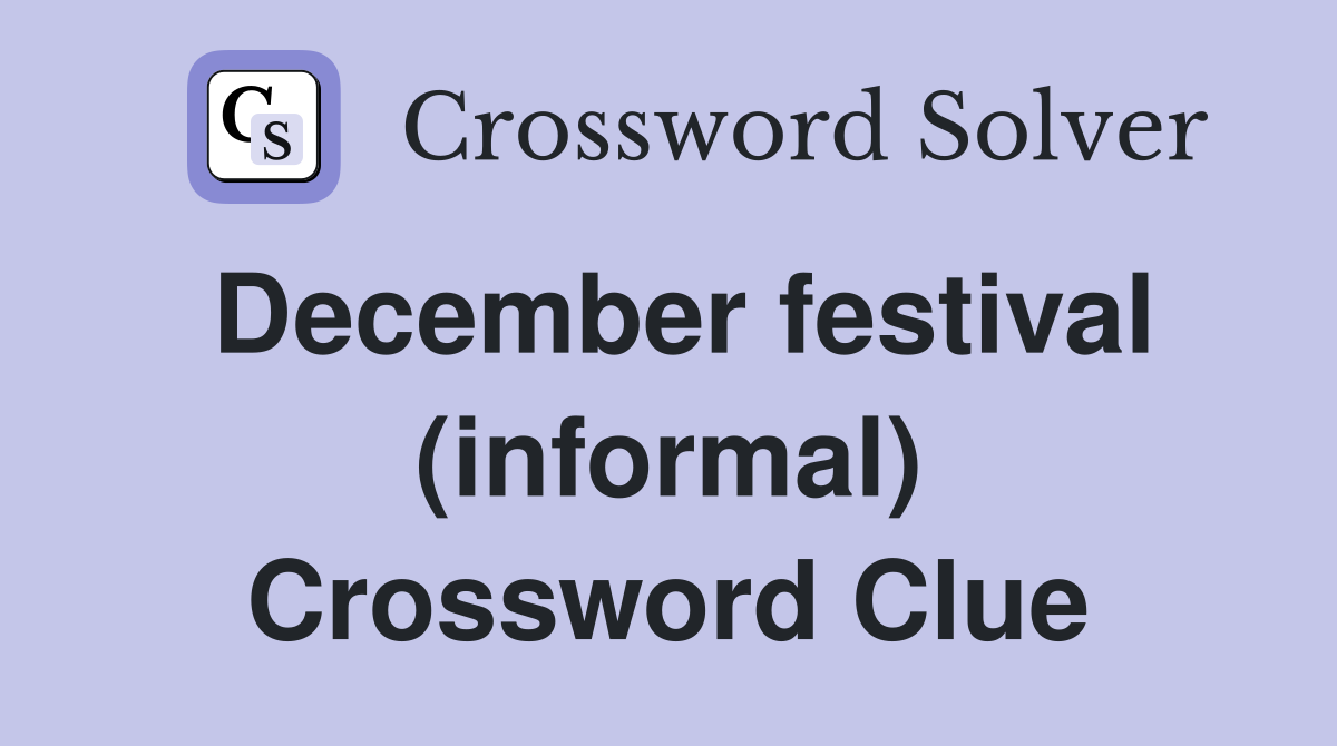 December festival (informal) Crossword Clue
