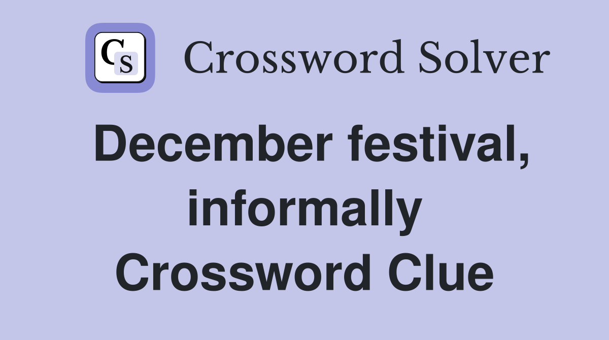 December festival, informally Crossword Clue