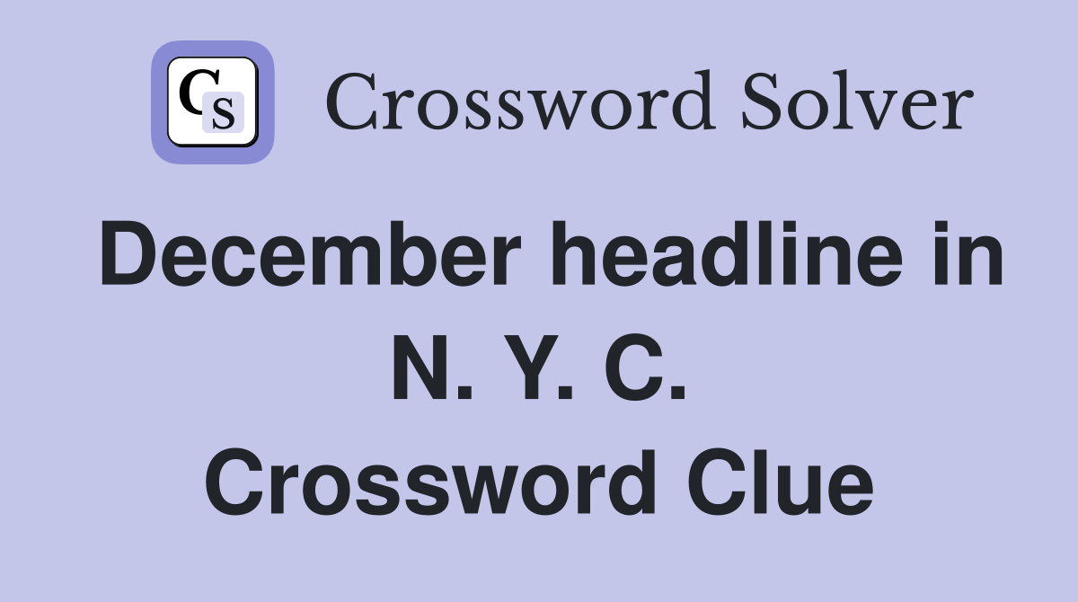 December headline in N. Y. C. Crossword Clue