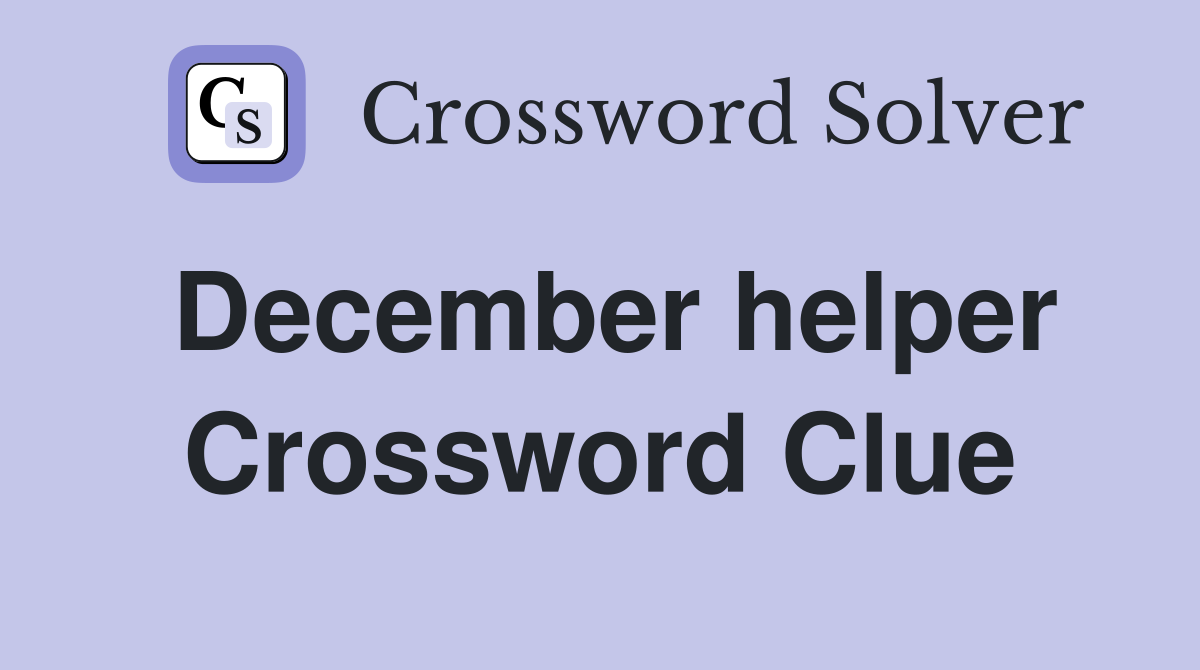 December helper Crossword Clue