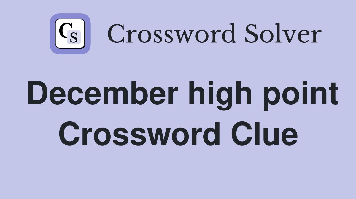 December high point Crossword Clue