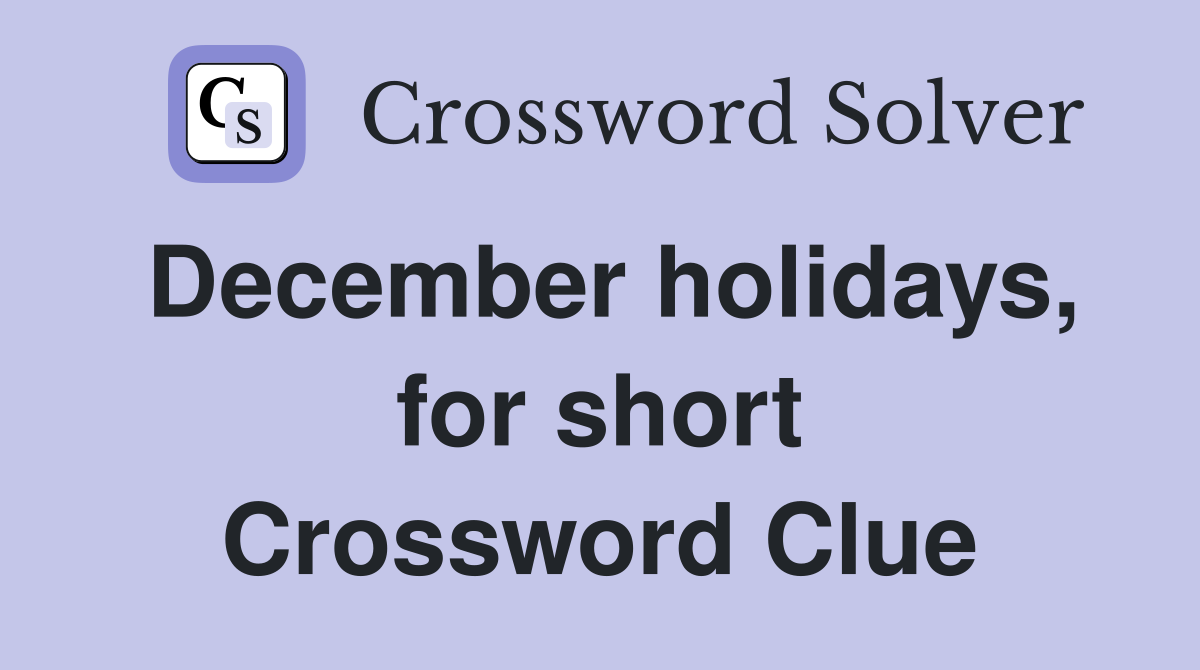 December holidays, for short Crossword Clue