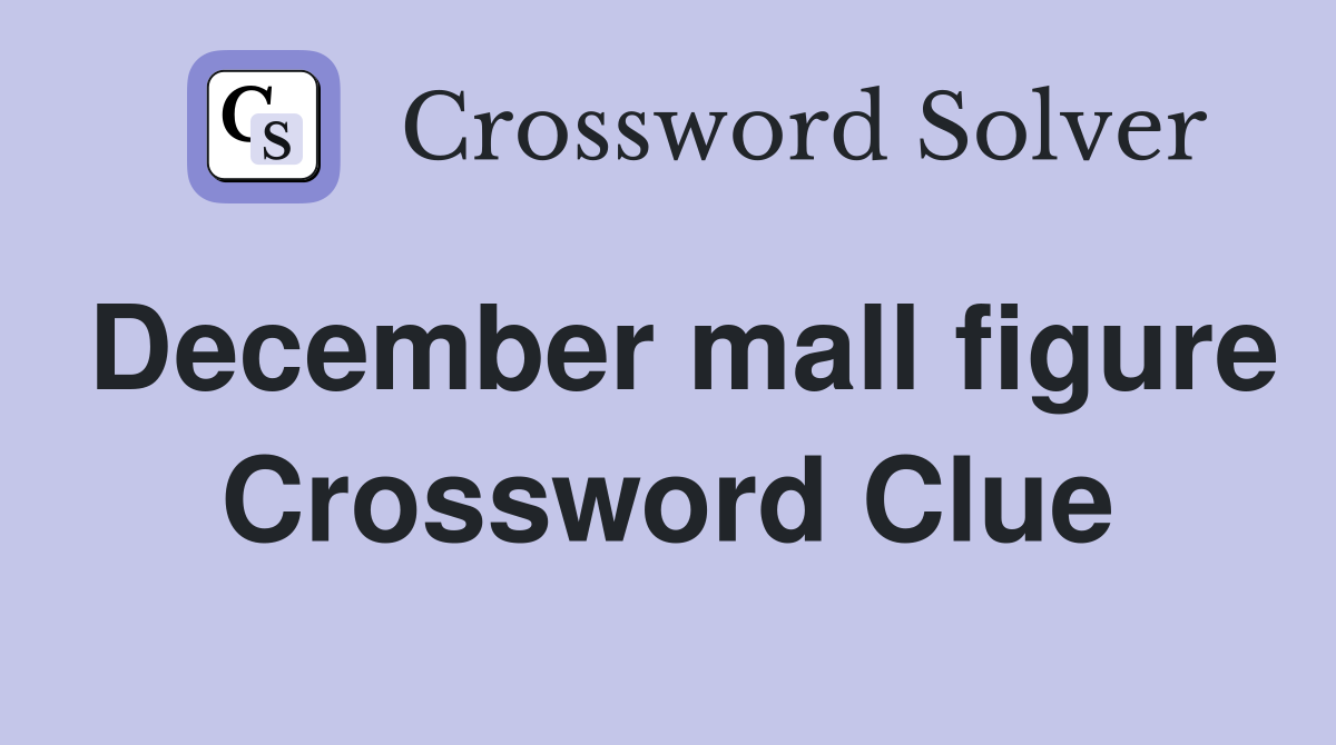 December mall figure Crossword Clue