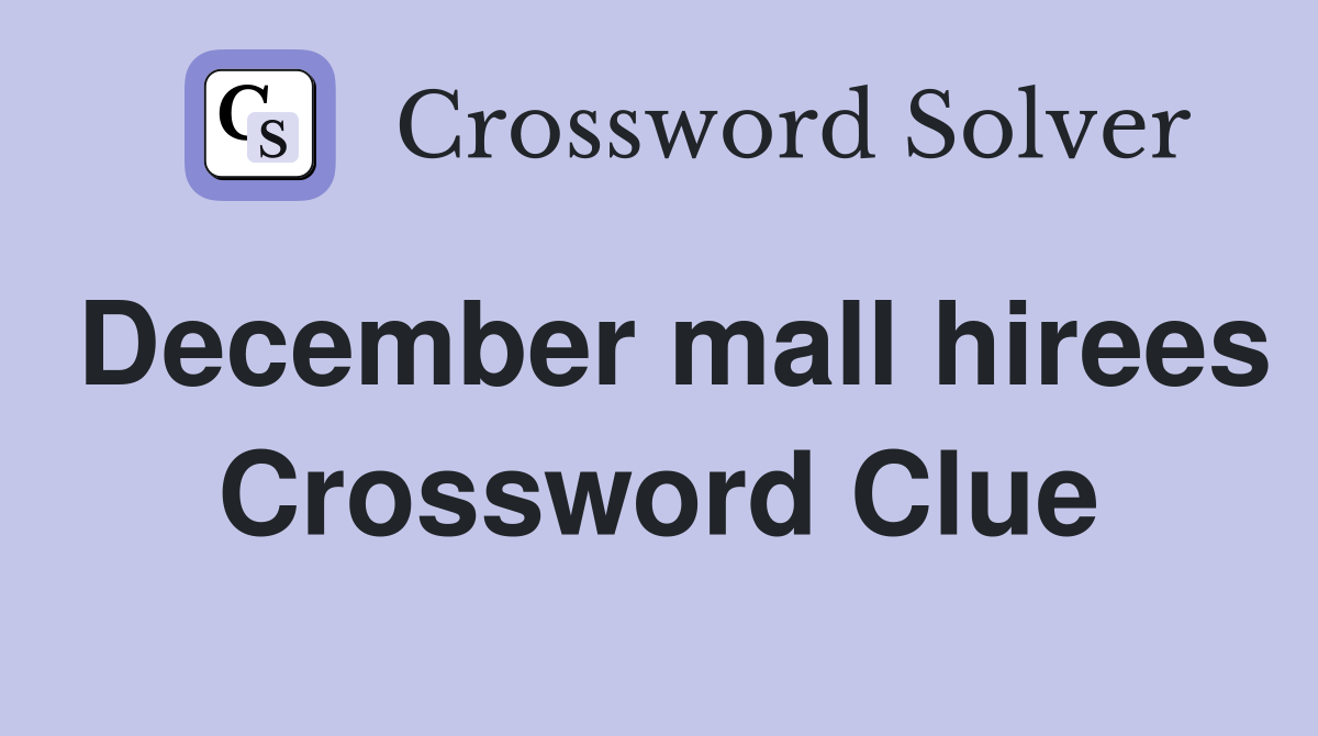 December mall hirees Crossword Clue