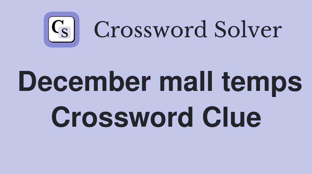 December mall temps Crossword Clue