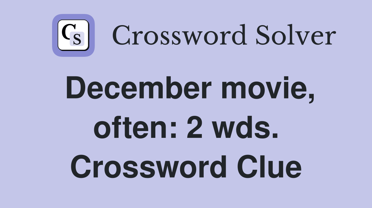 December movie, often: 2 wds. Crossword Clue