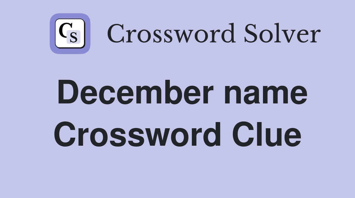 December name Crossword Clue