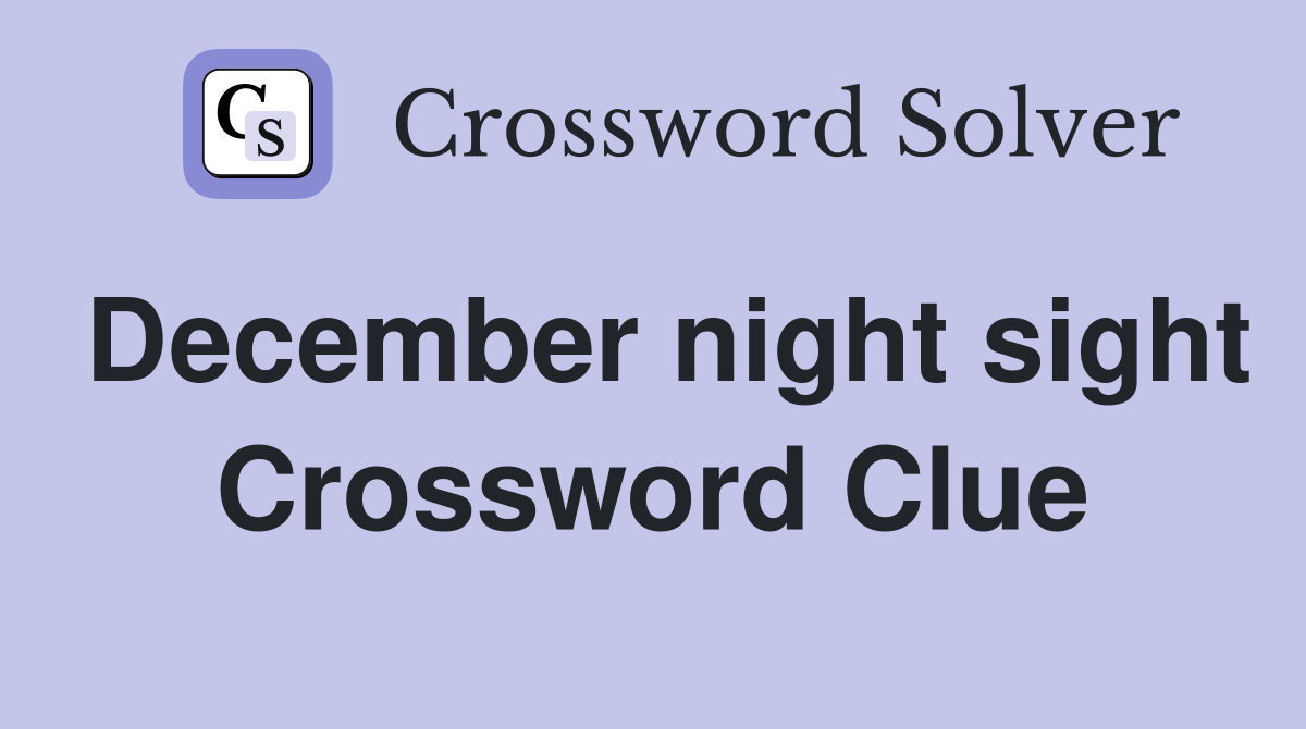 December night sight Crossword Clue