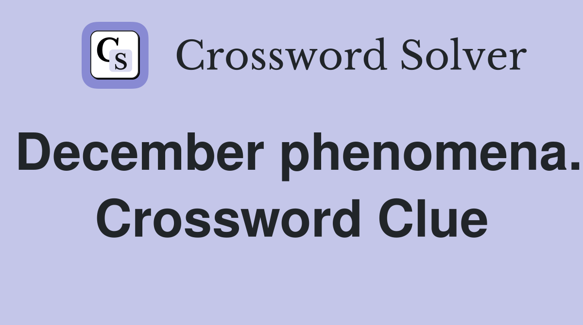 December phenomena. Crossword Clue