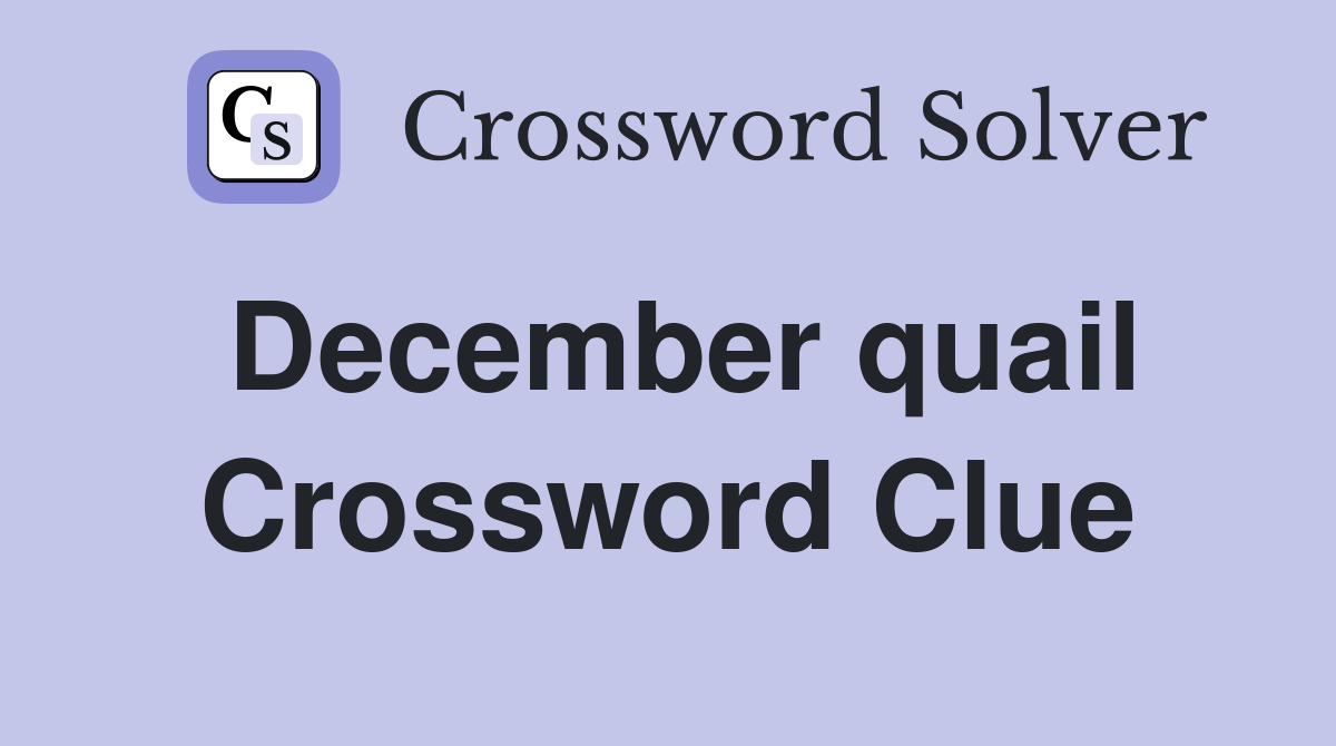 December quail Crossword Clue