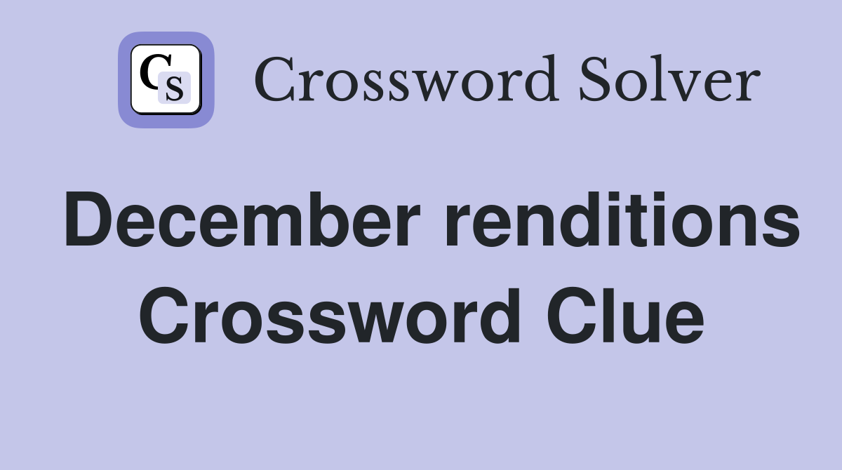 December renditions Crossword Clue
