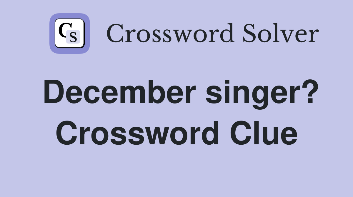 December singer? Crossword Clue