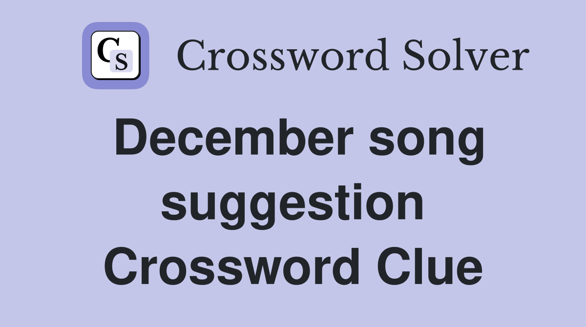December song suggestion Crossword Clue