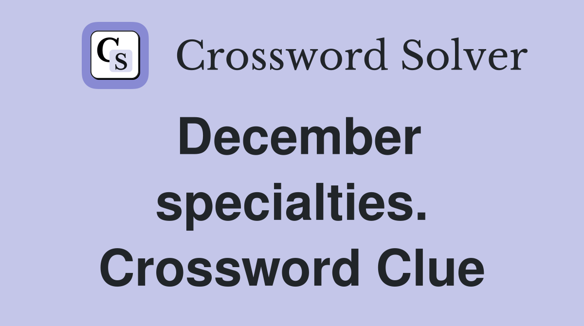 December specialties. Crossword Clue