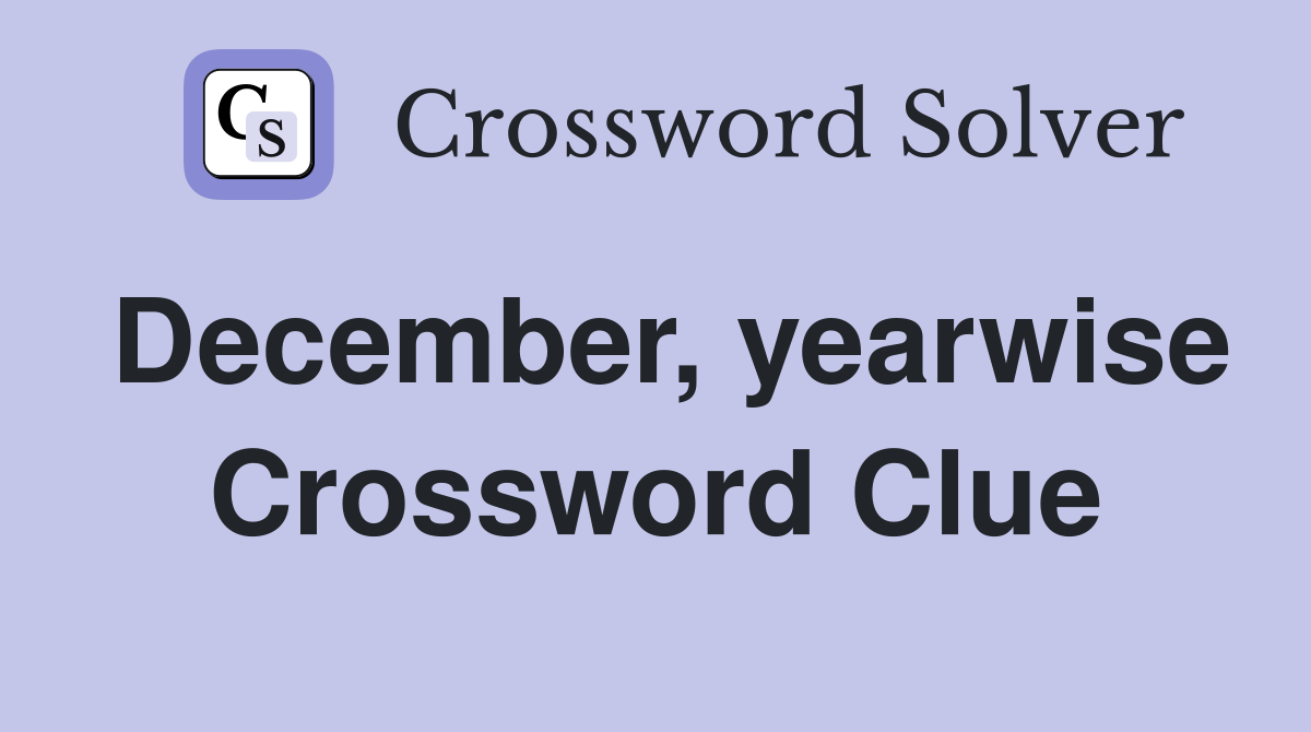 December, yearwise Crossword Clue