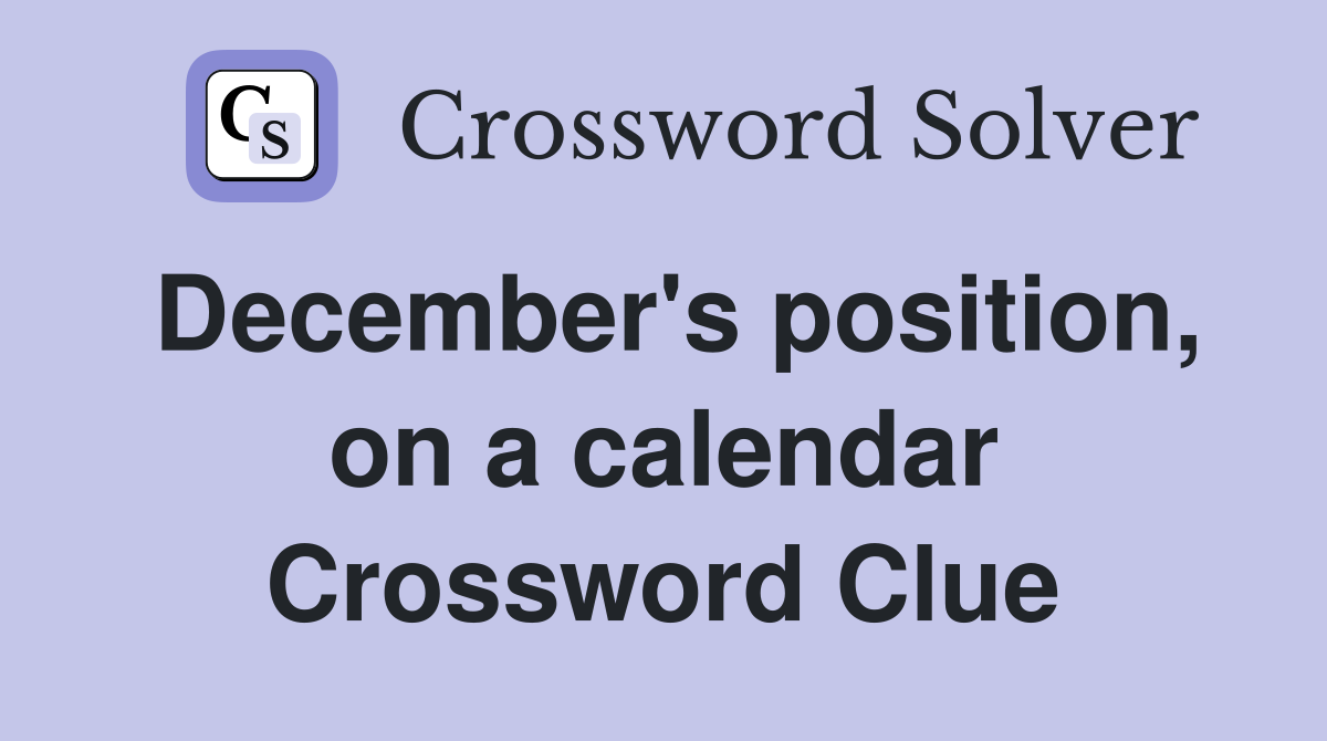 December's position, on a calendar Crossword Clue