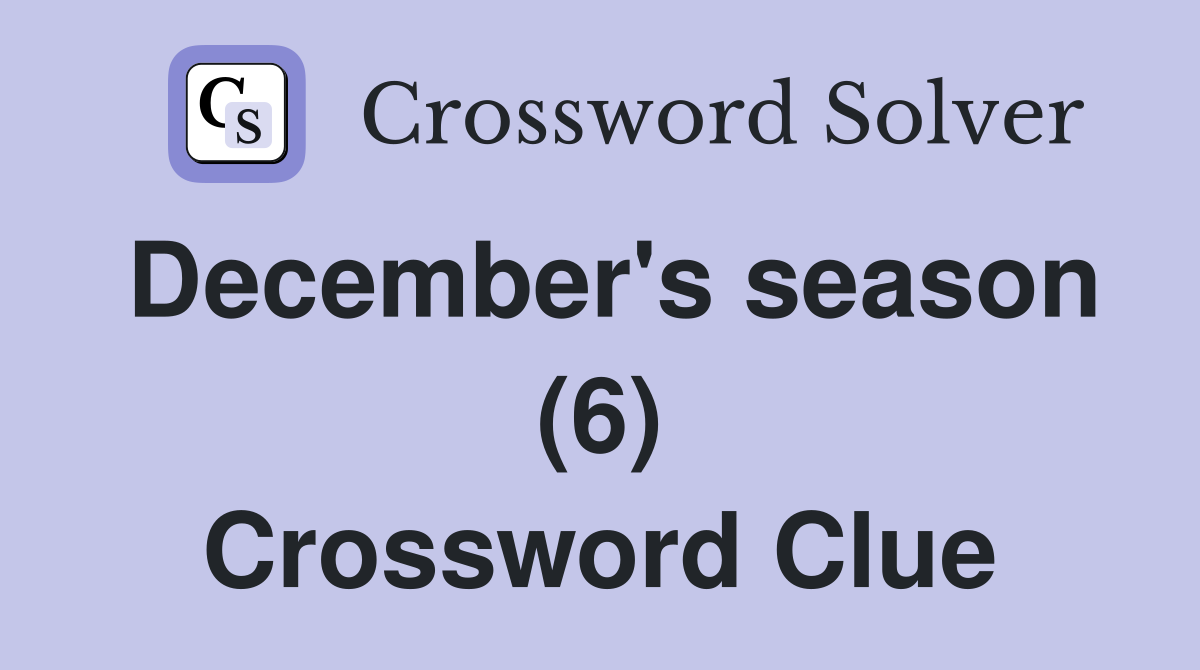 December's season (6) Crossword Clue