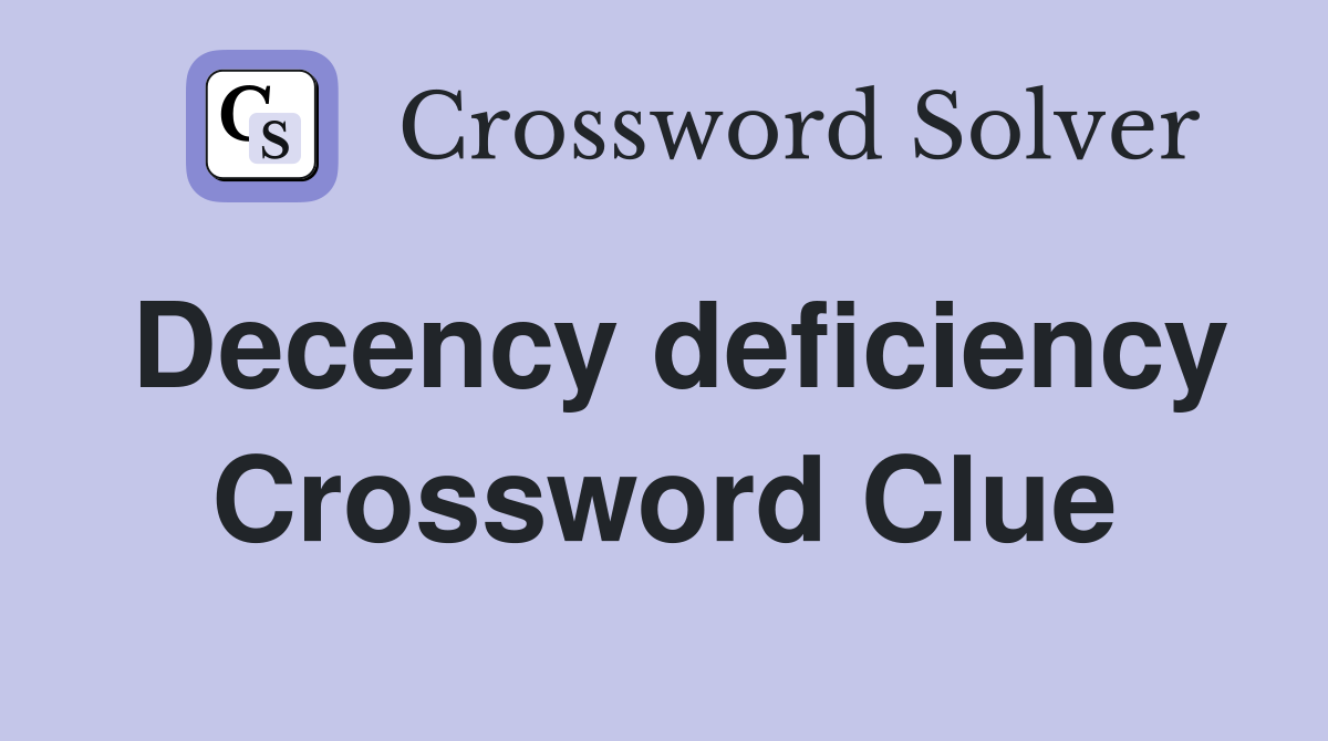 Decency deficiency Crossword Clue