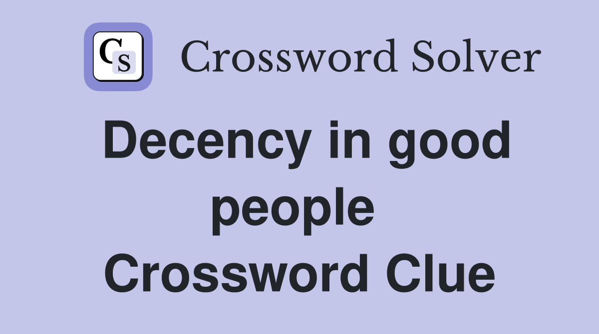 Decency in good people  Crossword Clue