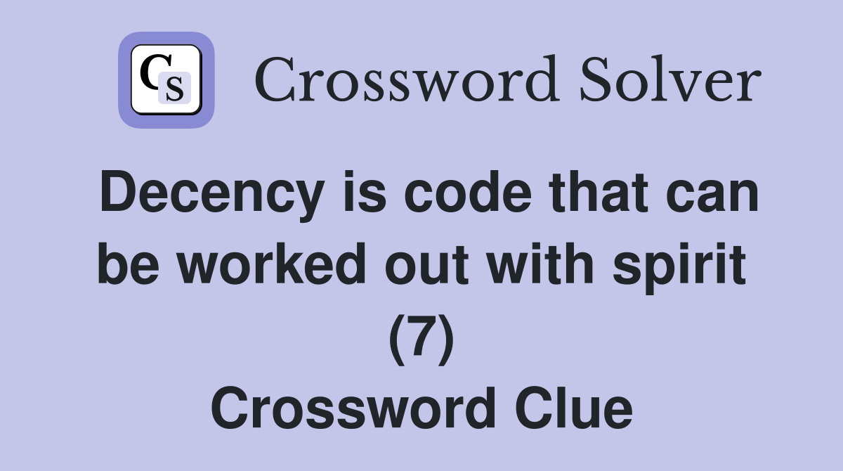 Decency is code that can be worked out with spirit (7) Crossword Clue