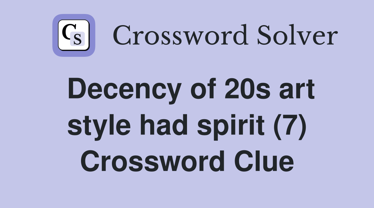 Decency of 20s art style had spirit (7) Crossword Clue