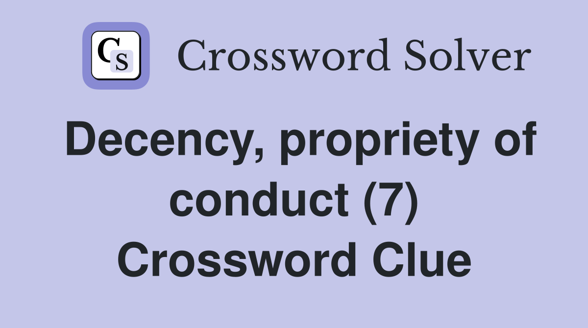 Decency, propriety of conduct (7) Crossword Clue