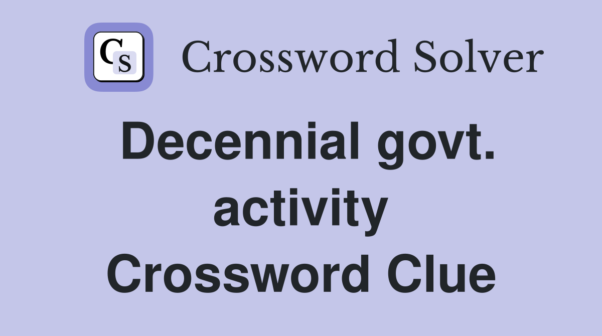 Decennial govt. activity Crossword Clue