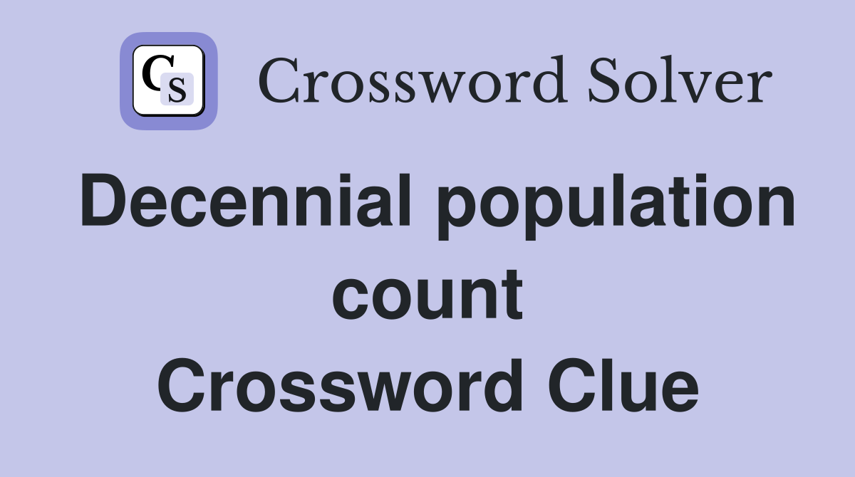 Decennial population count Crossword Clue