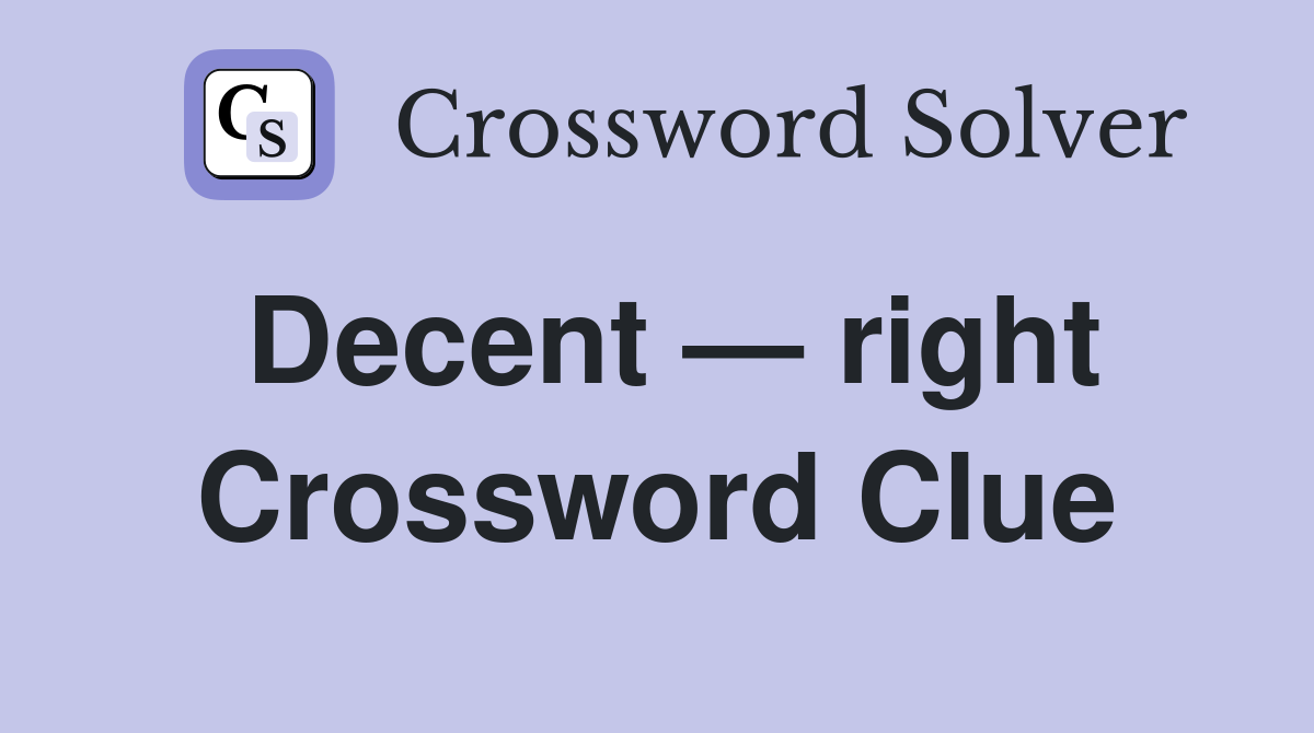 Decent — right Crossword Clue
