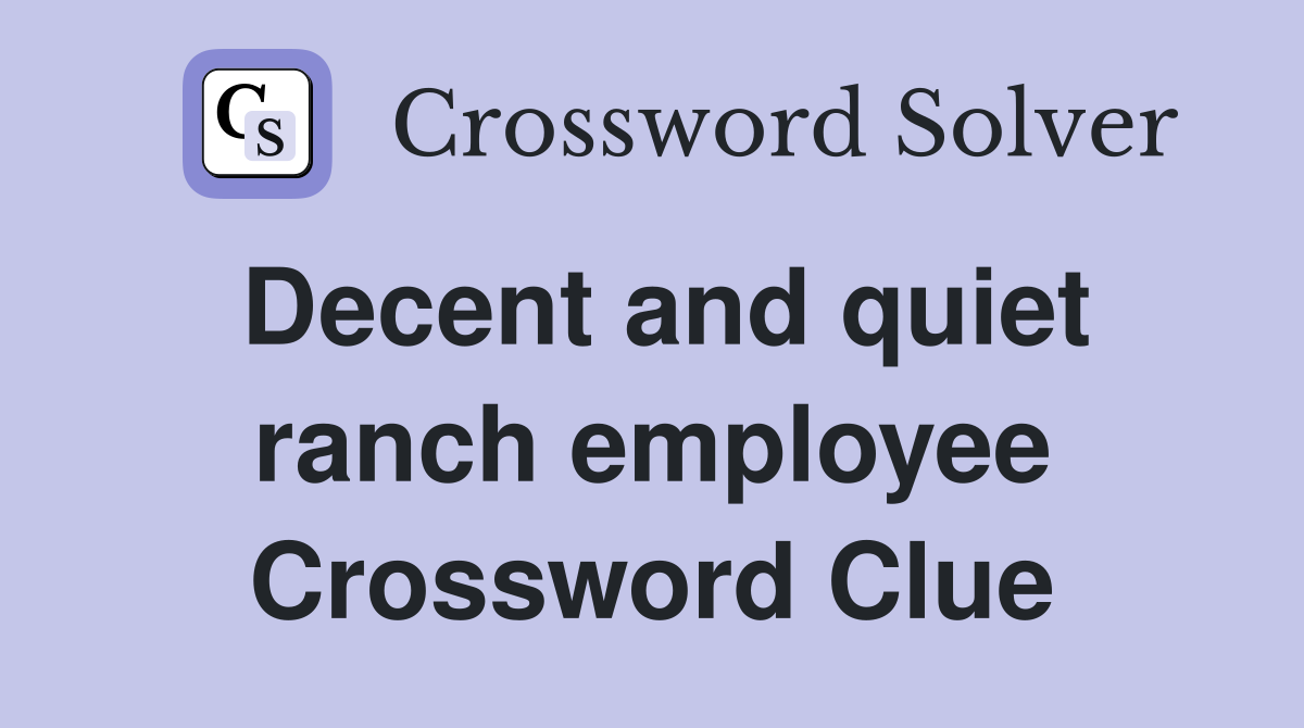 Decent and quiet ranch employee Crossword Clue
