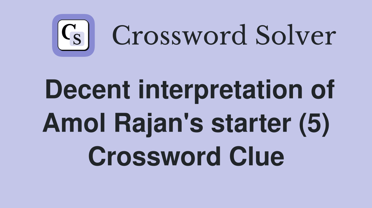 Decent interpretation of Amol Rajan's starter (5) Crossword Clue