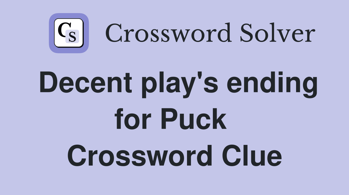 Decent play's ending for Puck  Crossword Clue