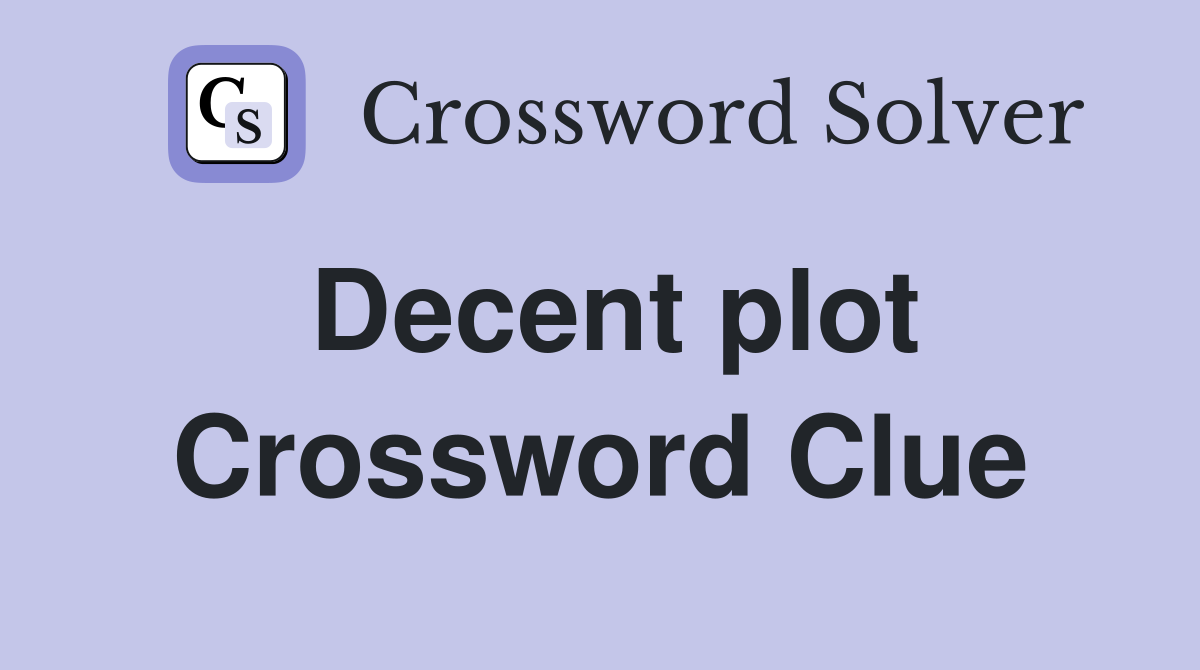 Decent plot Crossword Clue