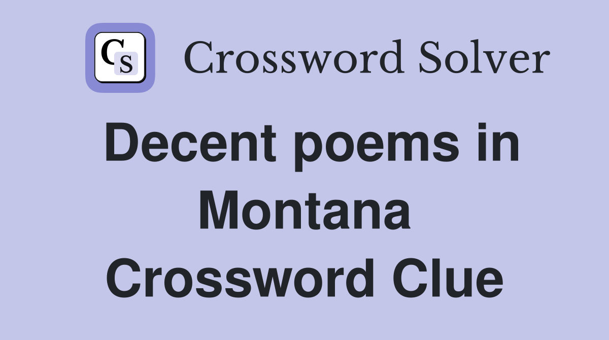 Decent poems in Montana Crossword Clue
