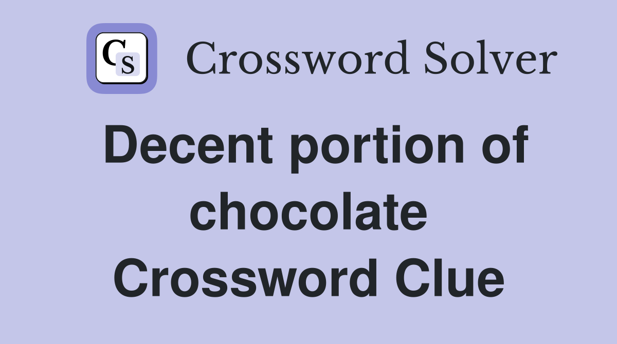 Decent portion of chocolate Crossword Clue