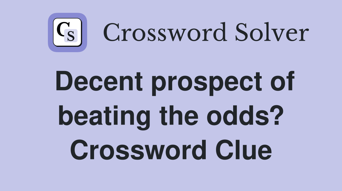 Decent prospect of beating the odds? Crossword Clue