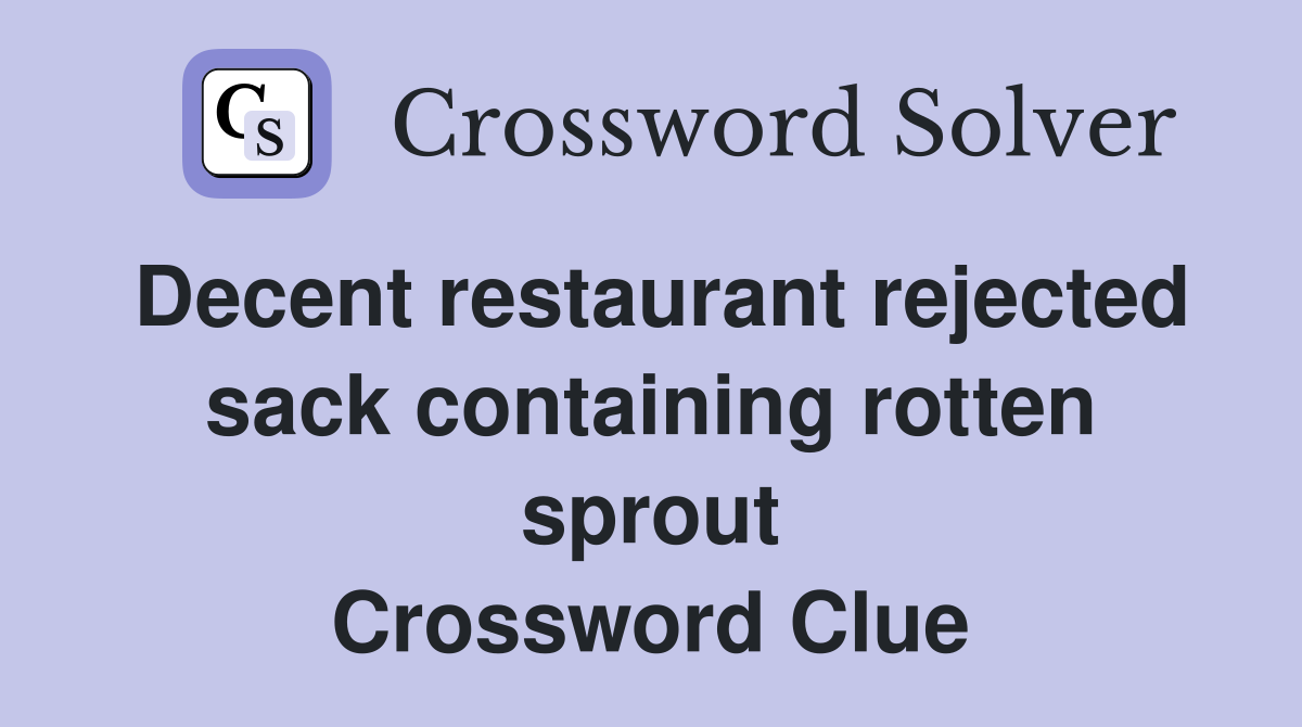 Decent restaurant rejected sack containing rotten sprout Crossword Clue