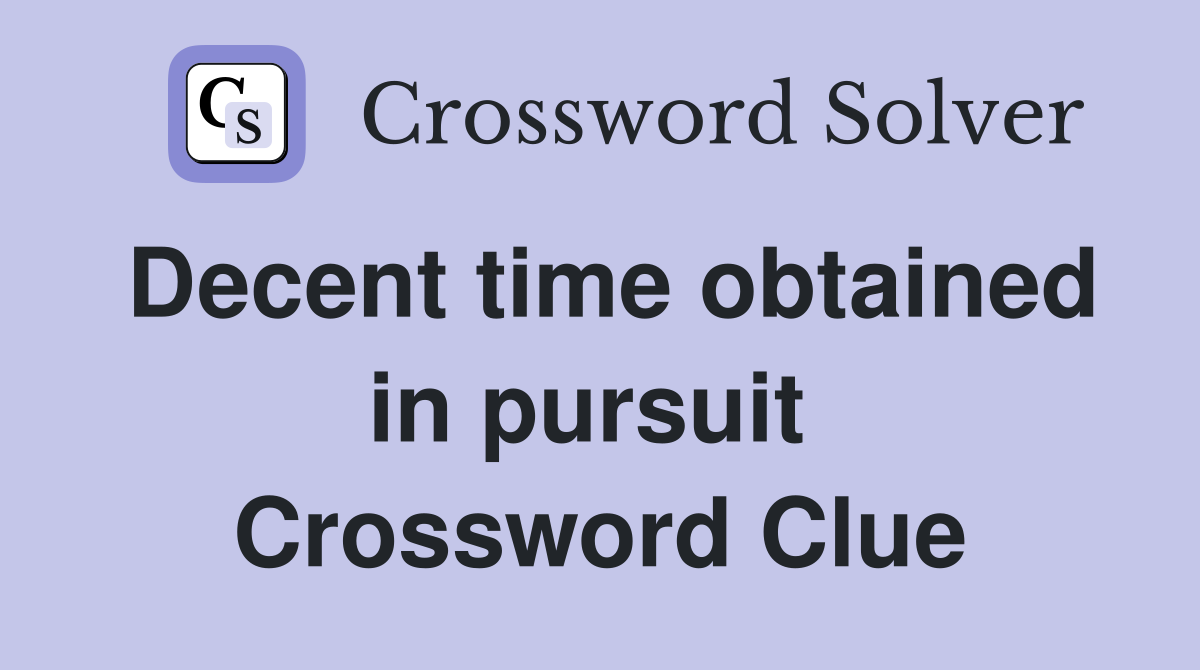 Decent time obtained in pursuit  Crossword Clue